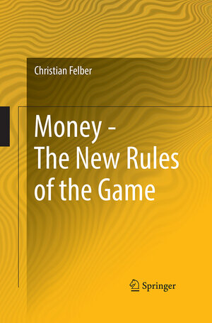 Buchcover Money - The New Rules of the Game | Christian Felber | EAN 9783319673523 | ISBN 3-319-67352-1 | ISBN 978-3-319-67352-3