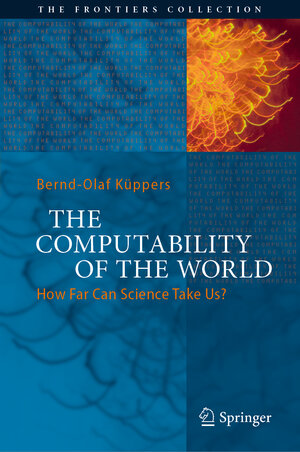 Buchcover The Computability of the World | Bernd-Olaf Küppers | EAN 9783319673677 | ISBN 3-319-67367-X | ISBN 978-3-319-67367-7