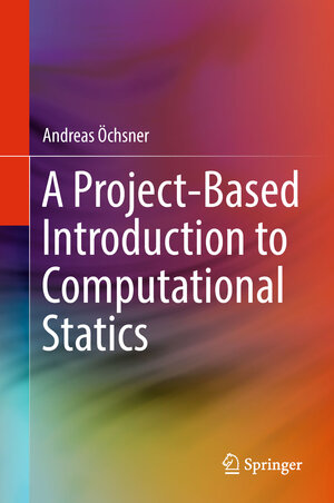 Buchcover A Project-Based Introduction to Computational Statics | Andreas Öchsner | EAN 9783319698175 | ISBN 3-319-69817-6 | ISBN 978-3-319-69817-5