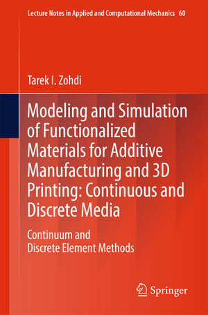 Buchcover Modeling and Simulation of Functionalized Materials for Additive Manufacturing and 3D Printing: Continuous and Discrete Media | Tarek I. Zohdi | EAN 9783319700779 | ISBN 3-319-70077-4 | ISBN 978-3-319-70077-9