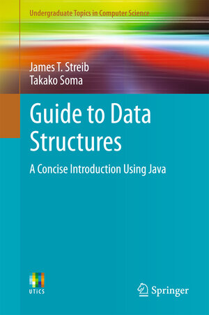 Buchcover Guide to Data Structures | James T. Streib | EAN 9783319700830 | ISBN 3-319-70083-9 | ISBN 978-3-319-70083-0