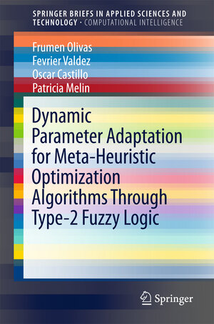 Buchcover Dynamic Parameter Adaptation for Meta-Heuristic Optimization Algorithms Through Type-2 Fuzzy Logic | Frumen Olivas | EAN 9783319708508 | ISBN 3-319-70850-3 | ISBN 978-3-319-70850-8