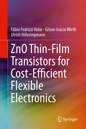 Buchcover ZnO Thin-Film Transistors for Cost-Efficient Flexible Electronics | Fábio Fedrizzi Vidor | EAN 9783319725550 | ISBN 3-319-72555-6 | ISBN 978-3-319-72555-0