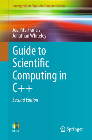 Buchcover Guide to Scientific Computing in C++ | Joe Pitt-Francis | EAN 9783319731315 | ISBN 3-319-73131-9 | ISBN 978-3-319-73131-5