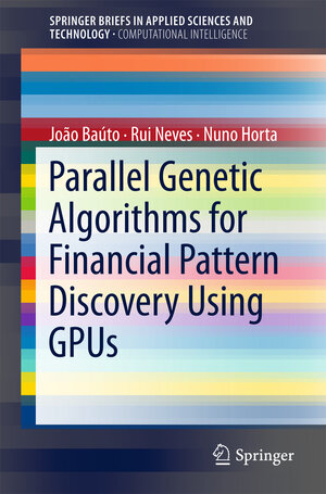 Buchcover Parallel Genetic Algorithms for Financial Pattern Discovery Using GPUs | João Baúto | EAN 9783319733296 | ISBN 3-319-73329-X | ISBN 978-3-319-73329-6