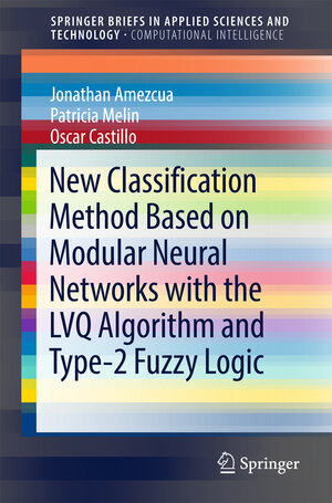Buchcover New Classification Method Based on Modular Neural Networks with the LVQ Algorithm and Type-2 Fuzzy Logic | Jonathan Amezcua | EAN 9783319737737 | ISBN 3-319-73773-2 | ISBN 978-3-319-73773-7