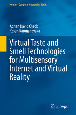 Buchcover Virtual Taste and Smell Technologies for Multisensory Internet and Virtual Reality | Adrian David Cheok | EAN 9783319738635 | ISBN 3-319-73863-1 | ISBN 978-3-319-73863-5