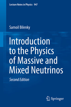 Buchcover Introduction to the Physics of Massive and Mixed Neutrinos | Samoil Bilenky | EAN 9783319748016 | ISBN 3-319-74801-7 | ISBN 978-3-319-74801-6