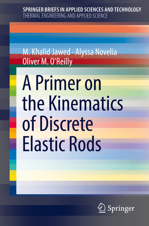 Buchcover A Primer on the Kinematics of Discrete Elastic Rods | M. Khalid Jawed | EAN 9783319769646 | ISBN 3-319-76964-2 | ISBN 978-3-319-76964-6