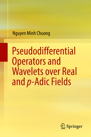 Buchcover Pseudodifferential Operators and Wavelets over Real and p-adic Fields | Nguyen Minh Chuong | EAN 9783319774732 | ISBN 3-319-77473-5 | ISBN 978-3-319-77473-2