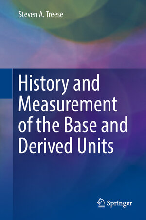 Buchcover History and Measurement of the Base and Derived Units | Steven A. Treese | EAN 9783319775777 | ISBN 3-319-77577-4 | ISBN 978-3-319-77577-7