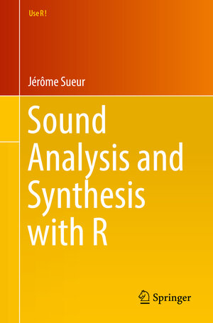 Buchcover Sound Analysis and Synthesis with R | Jérôme Sueur | EAN 9783319776477 | ISBN 3-319-77647-9 | ISBN 978-3-319-77647-7