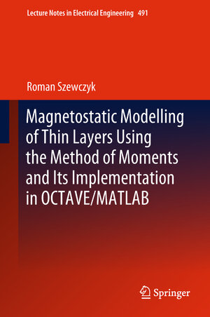Buchcover Magnetostatic Modelling of Thin Layers Using the Method of Moments And Its Implementation in OCTAVE/MATLAB | Roman Szewczyk | EAN 9783319779850 | ISBN 3-319-77985-0 | ISBN 978-3-319-77985-0
