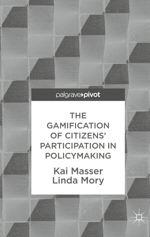 Buchcover The Gamification of Citizens' Participation in Policymaking | Kai Masser | EAN 9783319785707 | ISBN 3-319-78570-2 | ISBN 978-3-319-78570-7