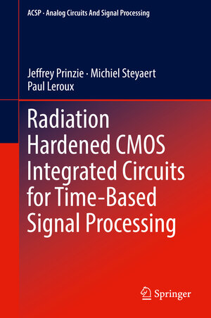 Buchcover Radiation Hardened CMOS Integrated Circuits for Time-Based Signal Processing | Jeffrey Prinzie | EAN 9783319786162 | ISBN 3-319-78616-4 | ISBN 978-3-319-78616-2