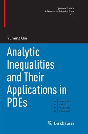 Buchcover Analytic Inequalities and Their Applications in PDEs | Yuming Qin | EAN 9783319791258 | ISBN 3-319-79125-7 | ISBN 978-3-319-79125-8