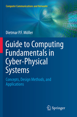 Buchcover Guide to Computing Fundamentals in Cyber-Physical Systems | Dietmar P.F. Möller | EAN 9783319797472 | ISBN 3-319-79747-6 | ISBN 978-3-319-79747-2