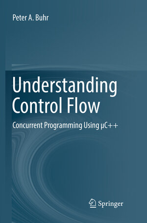 Buchcover Understanding Control Flow | Peter A. Buhr | EAN 9783319798301 | ISBN 3-319-79830-8 | ISBN 978-3-319-79830-1