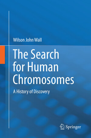 Buchcover The Search for Human Chromosomes | Wilson John Wall | EAN 9783319799346 | ISBN 3-319-79934-7 | ISBN 978-3-319-79934-6