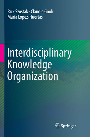 Buchcover Interdisciplinary Knowledge Organization | Rick Szostak | EAN 9783319807324 | ISBN 3-319-80732-3 | ISBN 978-3-319-80732-4