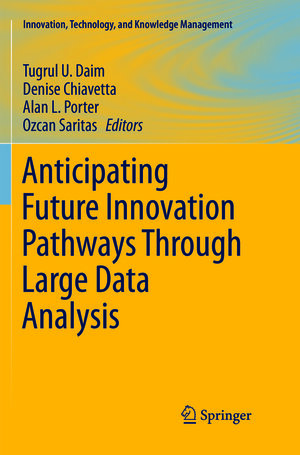Buchcover Anticipating Future Innovation Pathways Through Large Data Analysis | EAN 9783319818061 | ISBN 3-319-81806-6 | ISBN 978-3-319-81806-1