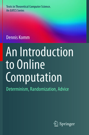 Buchcover An Introduction to Online Computation | Dennis Komm | EAN 9783319826530 | ISBN 3-319-82653-0 | ISBN 978-3-319-82653-0
