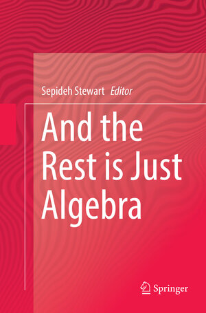 Buchcover And the Rest is Just Algebra  | EAN 9783319831985 | ISBN 3-319-83198-4 | ISBN 978-3-319-83198-5