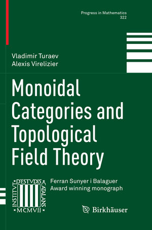 Buchcover Monoidal Categories and Topological Field Theory | Vladimir Turaev | EAN 9783319842509 | ISBN 3-319-84250-1 | ISBN 978-3-319-84250-9