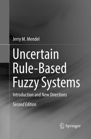 Buchcover Uncertain Rule-Based Fuzzy Systems | Jerry M. Mendel | EAN 9783319846323 | ISBN 3-319-84632-9 | ISBN 978-3-319-84632-3