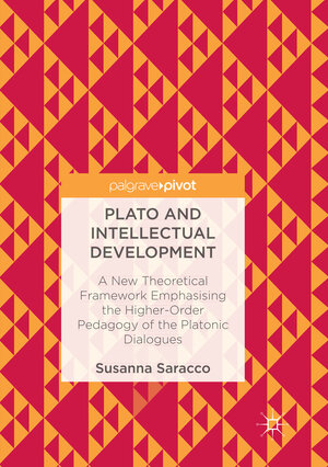 Buchcover Plato and Intellectual Development | Susanna Saracco | EAN 9783319849416 | ISBN 3-319-84941-7 | ISBN 978-3-319-84941-6