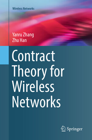 Buchcover Contract Theory for Wireless Networks | Yanru Zhang | EAN 9783319851167 | ISBN 3-319-85116-0 | ISBN 978-3-319-85116-7