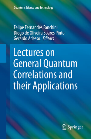 Buchcover Lectures on General Quantum Correlations and their Applications | EAN 9783319851464 | ISBN 3-319-85146-2 | ISBN 978-3-319-85146-4