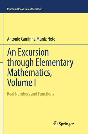 Buchcover An Excursion through Elementary Mathematics, Volume I | Antonio Caminha Muniz Neto | EAN 9783319852614 | ISBN 3-319-85261-2 | ISBN 978-3-319-85261-4