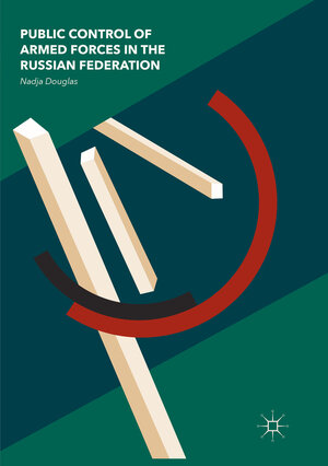 Buchcover Public Control of Armed Forces in the Russian Federation | Nadja Douglas | EAN 9783319859033 | ISBN 3-319-85903-X | ISBN 978-3-319-85903-3