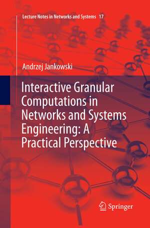 Buchcover Interactive Granular Computations in Networks and Systems Engineering: A Practical Perspective | Andrzej Jankowski | EAN 9783319862118 | ISBN 3-319-86211-1 | ISBN 978-3-319-86211-8