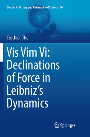 Buchcover Vis Vim Vi: Declinations of Force in Leibniz’s Dynamics | Tzuchien Tho | EAN 9783319865386 | ISBN 3-319-86538-2 | ISBN 978-3-319-86538-6