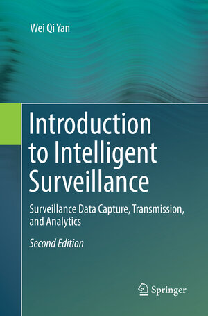 Buchcover Introduction to Intelligent Surveillance | Wei Qi Yan | EAN 9783319868110 | ISBN 3-319-86811-X | ISBN 978-3-319-86811-0
