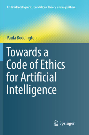 Buchcover Towards a Code of Ethics for Artificial Intelligence | Paula Boddington | EAN 9783319869056 | ISBN 3-319-86905-1 | ISBN 978-3-319-86905-6