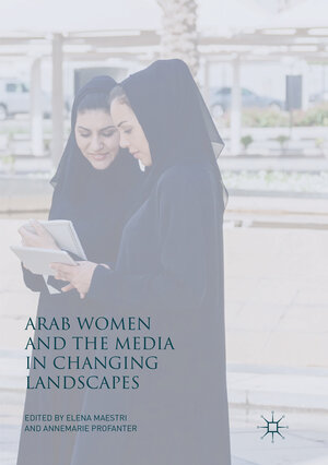 Buchcover Arab Women and the Media in Changing Landscapes  | EAN 9783319873985 | ISBN 3-319-87398-9 | ISBN 978-3-319-87398-5