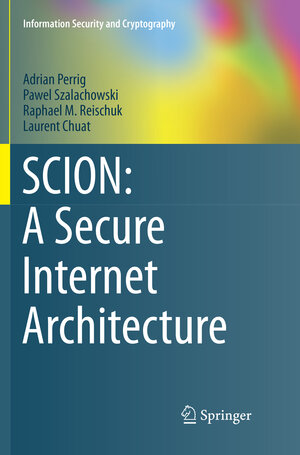 Buchcover SCION: A Secure Internet Architecture | Adrian Perrig | EAN 9783319883748 | ISBN 3-319-88374-7 | ISBN 978-3-319-88374-8