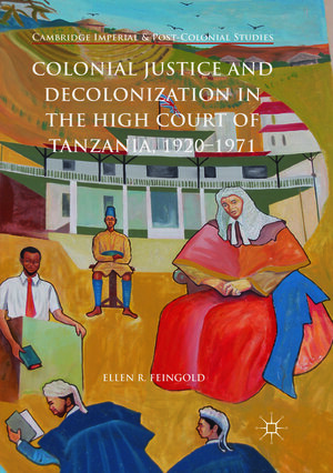 Buchcover Colonial Justice and Decolonization in the High Court of Tanzania, 1920-1971 | Ellen R. Feingold | EAN 9783319888231 | ISBN 3-319-88823-4 | ISBN 978-3-319-88823-1