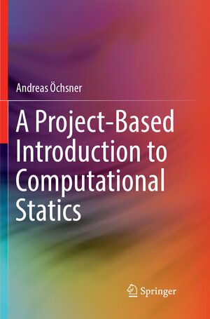 Buchcover A Project-Based Introduction to Computational Statics | Andreas Öchsner | EAN 9783319888484 | ISBN 3-319-88848-X | ISBN 978-3-319-88848-4