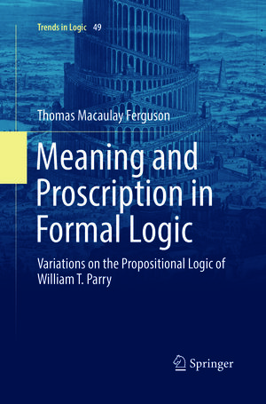 Buchcover Meaning and Proscription in Formal Logic | Thomas Macaulay Ferguson | EAN 9783319889979 | ISBN 3-319-88997-4 | ISBN 978-3-319-88997-9
