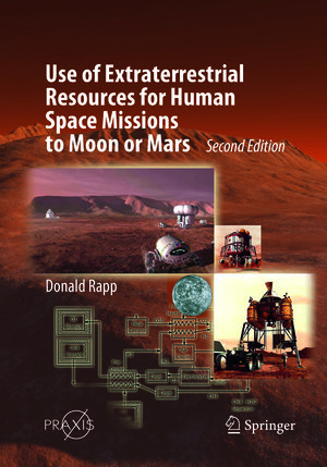 Buchcover Use of Extraterrestrial Resources for Human Space Missions to Moon or Mars | Donald Rapp | EAN 9783319891965 | ISBN 3-319-89196-0 | ISBN 978-3-319-89196-5