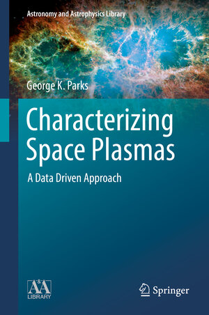 Buchcover Characterizing Space Plasmas | George K. Parks | EAN 9783319900414 | ISBN 3-319-90041-2 | ISBN 978-3-319-90041-4