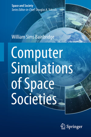 Buchcover Computer Simulations of Space Societies | William Sims Bainbridge | EAN 9783319905594 | ISBN 3-319-90559-7 | ISBN 978-3-319-90559-4
