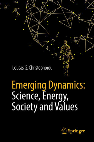 Buchcover Emerging Dynamics: Science, Energy, Society and Values | Loucas G. Christophorou | EAN 9783319907123 | ISBN 3-319-90712-3 | ISBN 978-3-319-90712-3