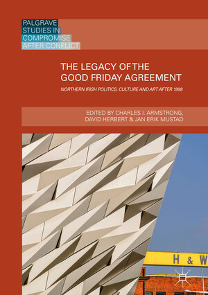 Buchcover The Legacy of the Good Friday Agreement  | EAN 9783319912318 | ISBN 3-319-91231-3 | ISBN 978-3-319-91231-8