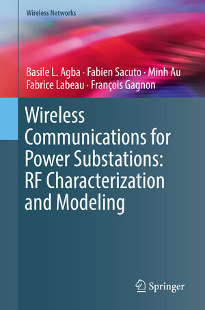 Buchcover Wireless Communications for Power Substations: RF Characterization and Modeling | Basile L. Agba | EAN 9783319913278 | ISBN 3-319-91327-1 | ISBN 978-3-319-91327-8