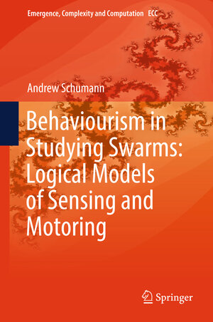 Buchcover Behaviourism in Studying Swarms: Logical Models of Sensing and Motoring | Andrew Schumann | EAN 9783319915425 | ISBN 3-319-91542-8 | ISBN 978-3-319-91542-5